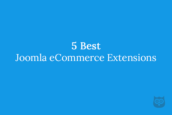 5 Best Joomla eCommerce Extensions