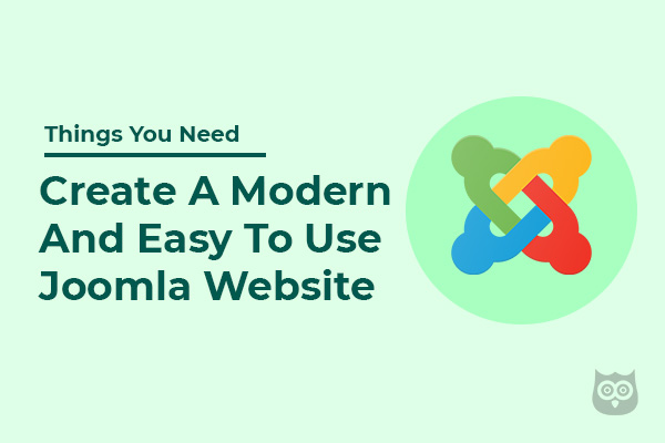 Things You Need To Create A Modern And Easy To Use Joomla Website